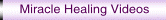 Miracle Healing Videos